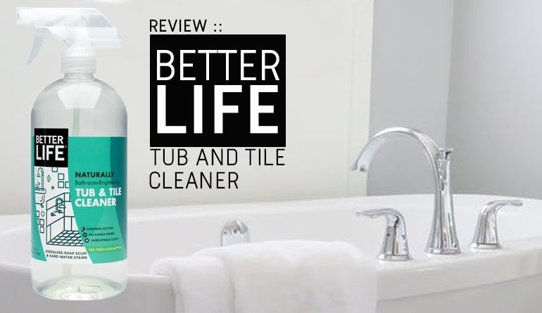 https://www.safehouseholdcleaning.com/wp-content/uploads/2018/10/betterlife-tub-and-tile-cleaner-banner-770x445.jpg